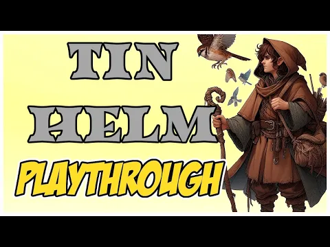 Tin Helm Playthrough: The Halffolk Druid Dream!