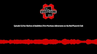 Episode 5 || Our Shelves of Ambition | First Martians: Adventures on the Red Planet & Ciub |...