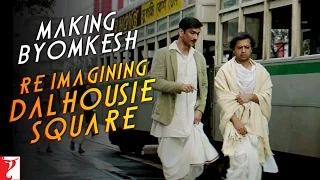 Making Byomkesh | Re-Imagining Dalhousie Square | Detective Byomkesh Bakshy | Sushant Singh Rajput