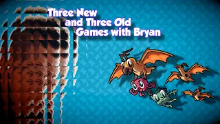 3 New Games and 3 Old Games!