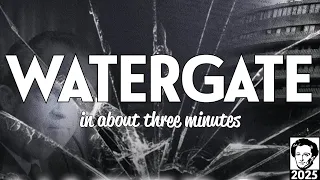 Watergate in about 3 minutes