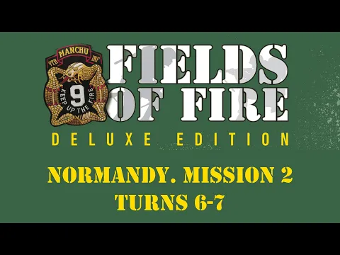 Fields of FIre. Normandy Campaign. Mission 2, Turns 6-7
