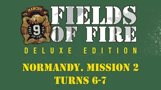 Fields of FIre. Normandy Campaign. Mission 2, Turns 6-7