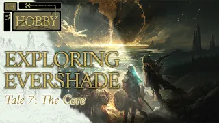 Exploring Evershade Tale 7: The Core | Unboxing Lands of Evershade