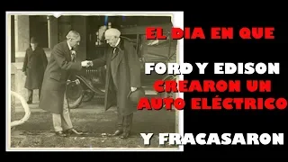 El día que FORD y EDISON fabricaron un AUTO ELÉCTRICO... y fracasaron