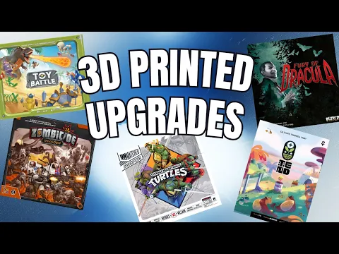 3D Printed Upgrades - Tend, Unmatched, Toy Battle, and More!
