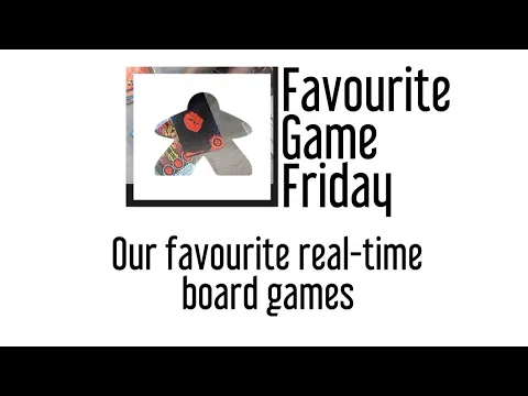 Favourite Game Friday - Real Time Board Games