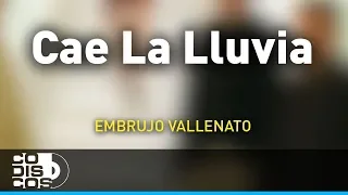 Cae La Lluvia, Embrujo Vallenato - Audio