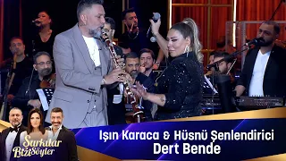 Işın Karaca & Hüsnü Şenlendirici - DERT BENDE