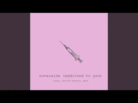 Thumbnail for novacaine (addicted to you) - Lofuu, Shiloh Dynasty & dprk