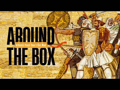 Around The Box: Albania Plays Don’t Get Mad