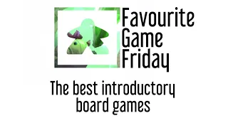 Favourite Game Friday - The best introductory board games