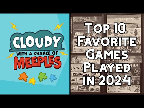 Top 10 Favorite Games Played in 2024/Year in review - Cloudy with a Chance of Meeples