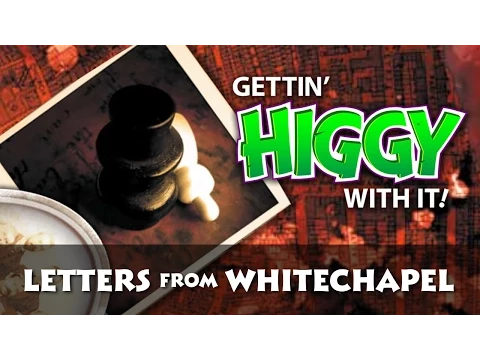 Gettin' Higgy with Letters from Whitechapel