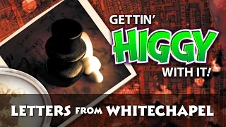 Gettin' Higgy with Letters from Whitechapel