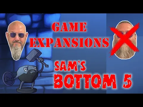 Sam's Bottom 5 Game Expansions