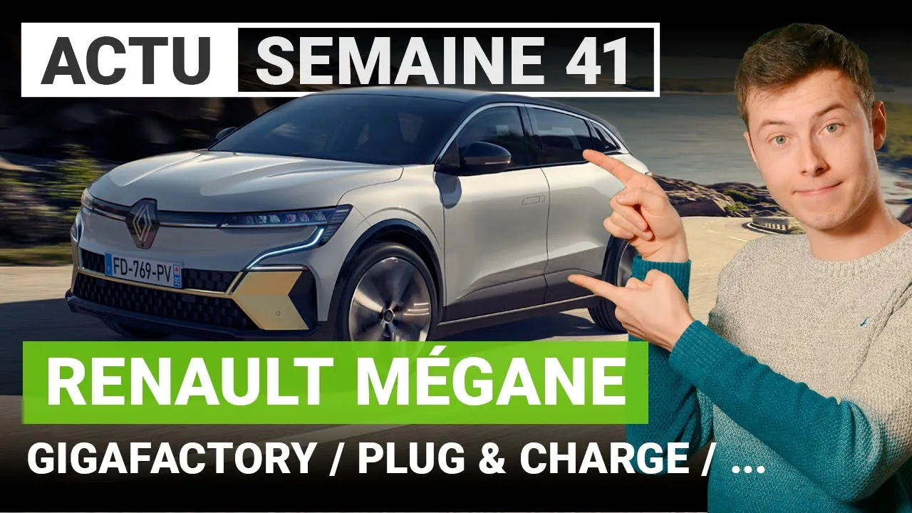 La MÉGANE électrique, la GIGA de Berlin et le PLUG & CHARGE arrivent… C’est l’ACTU de la semaine !