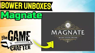 Bower Unboxes Magnate: Make Your Mark
