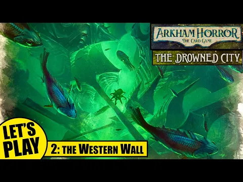Arkham Horror the Card Game | Drowned City Playthrough Episode 2 - the Western Wall