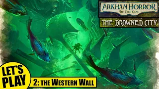 Arkham Horror the Card Game | Drowned City Playthrough Episode 2 - the Western Wall