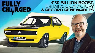 30 BILLION BOOST, BRITAIN's 'GIGAFACTORY' & RECORD RENEWABLE DEPLOYMENT | Subscribe to Fully Charged