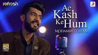 Ae Kash Ke Hum - Mohammed Irfan | Sony Music Refresh | Ajay Singha