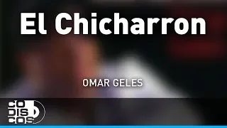 El Chicharrón, Omar Geles - Audio