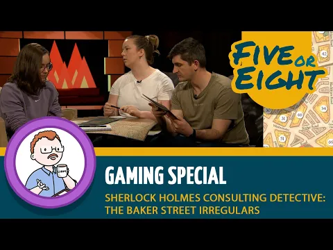 Five or Eight play Sherlock Holmes Consulting Detective: The Baker Street Irregulars