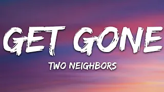 Two Neighbors - Get Gone (Lyrics) [7clouds Release]