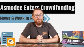 News & Week in Review - Asmodee Going Into Crowdfunding, A Big Tuesday for Crowdfunding & More!!