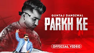 Parkh Ke - Guntaj Dandiwal (HD Video) | Desi Crew | Latest Punjabi Song 2023 | New Punjabi Song 2023