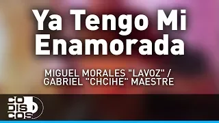Ya Tengo Mi Enamorada, Miguel Morales y Gabriel Maestre - Audio