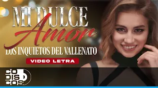 Mi Dulce Amor, Los Inquietos Del Vallenato - Vídeo Letra