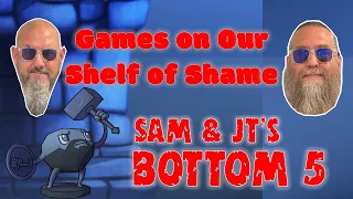 Sam & JT's Bottom 5 Games on Our Shelf of Shame