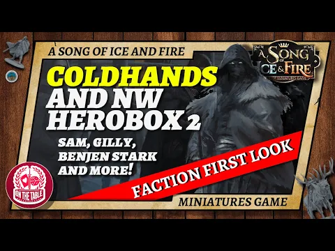 Coldhands revealed! NW Herobox 2 for A Song of Ice and Fire the Miniatures Game
