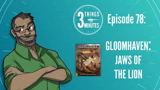 3 Things in 3 Minutes: Gloomhaven: Jaws of the Lion Review