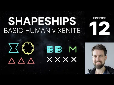 SHAPESHIPS e12 - Basic Human v Xenite