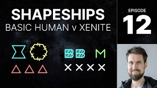 SHAPESHIPS e12 - Basic Human v Xenite