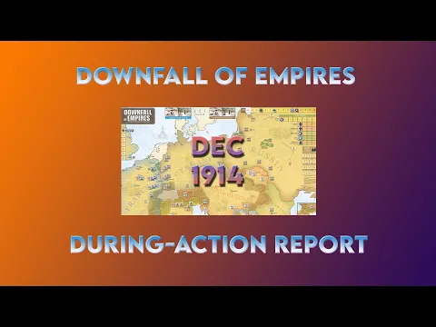 Downfall of Empires: During-Action Report Dec 1914