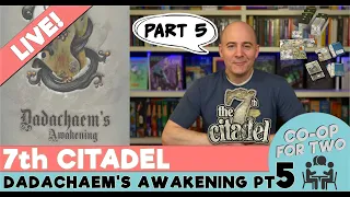 7th Citadel - "Dadachaem's Awakening" - Playthrough Part 5