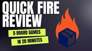 Quick Fire Review | 5 Board Games Reviewed