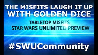 The Misfits share in the excitement of Star Wars Unlimited with the Golden Dice Podcast
