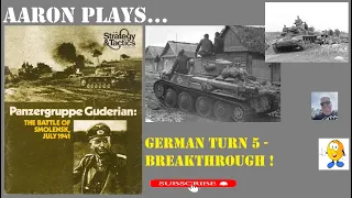 PANZERGRUPPE GUDERIAN - The German TURN 5 - BREAKTHROUGH!