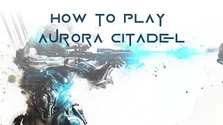How To Play Aurora Citadel