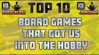 TOP 10 - Board Games That Got Us Into The Hobby