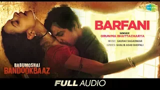 Barfani | Full Audio (Female) | Babumoshai Bandookbaaz | Nawazuddin Siddiqui | Orunima Bhattacharya