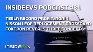 Tesla Record Profit, Nissan Leaf Replacement and Foxtron Concepts