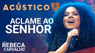 Rebeca Carvalho - ACLAME AO SENHOR - Acústico 93 - AO VIVO - 2019