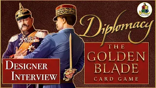 Diplomacy: The Golden Blade Card Game - Game Designer Interview