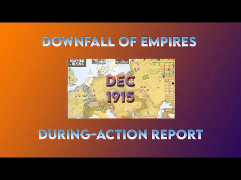 Downfall of Empires During-Action Report: Dec 1915